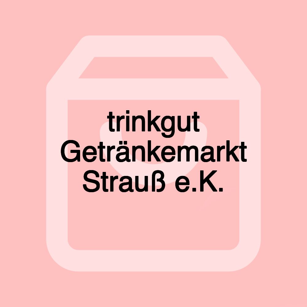trinkgut Getränkemarkt Strauß e.K.