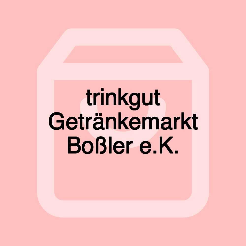 trinkgut Getränkemarkt Boßler e.K.
