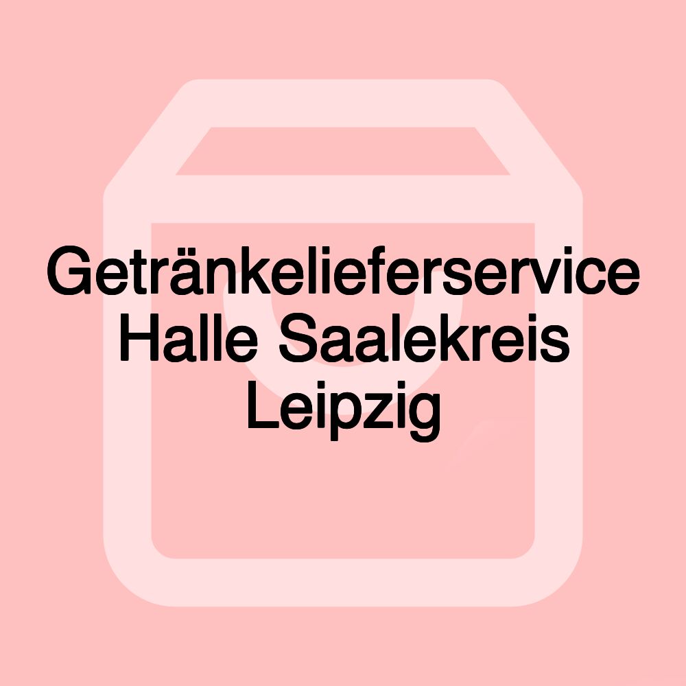 Getränkelieferservice Halle Saalekreis Leipzig