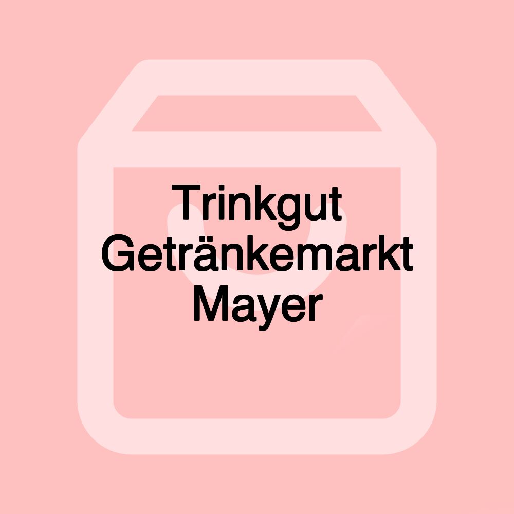 Trinkgut Getränkemarkt Mayer Trinkgut Getränkemarkt Mayer