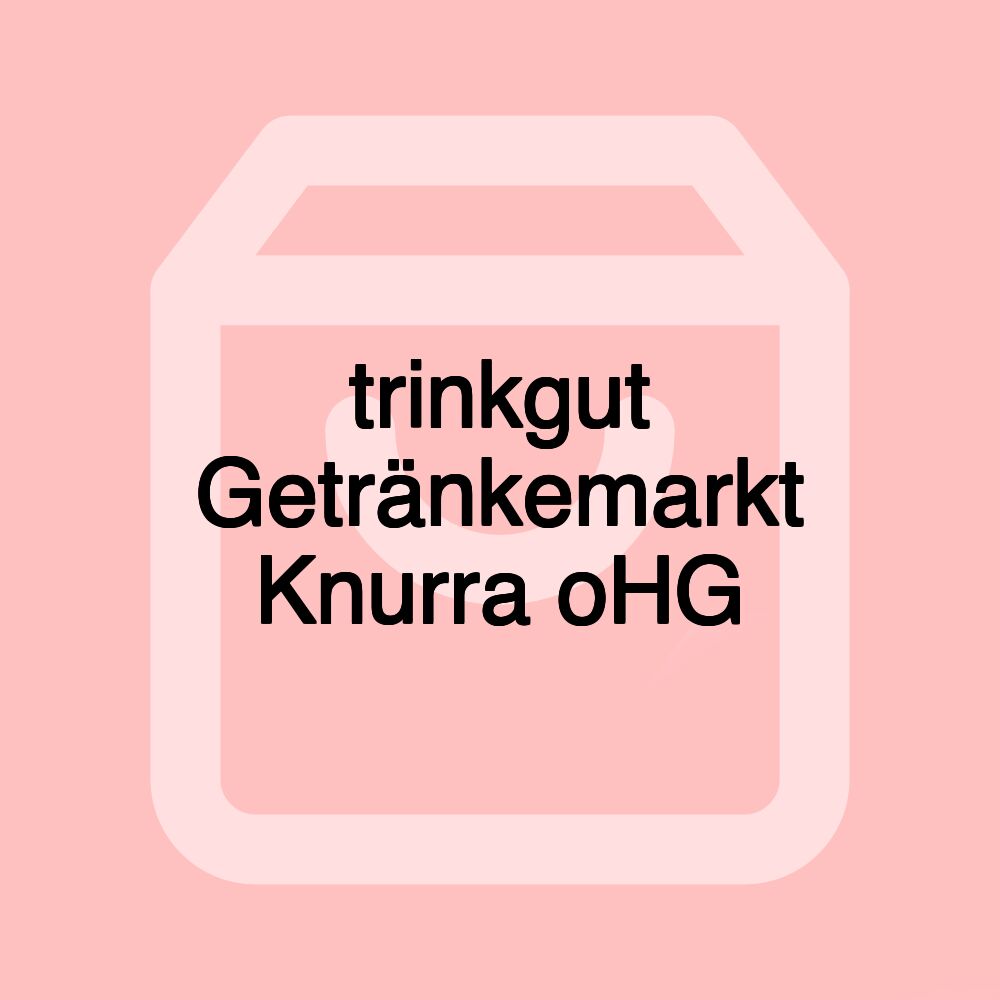 trinkgut Getränkemarkt Knurra oHG trinkgut Getränkemarkt Knurra oHG