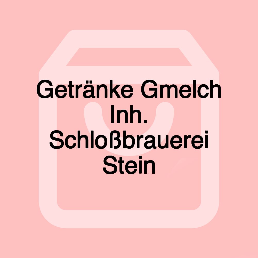 Getränke Gmelch Inh. Schloßbrauerei Stein Getränke Gmelch Inh. Schloßbrauerei Stein