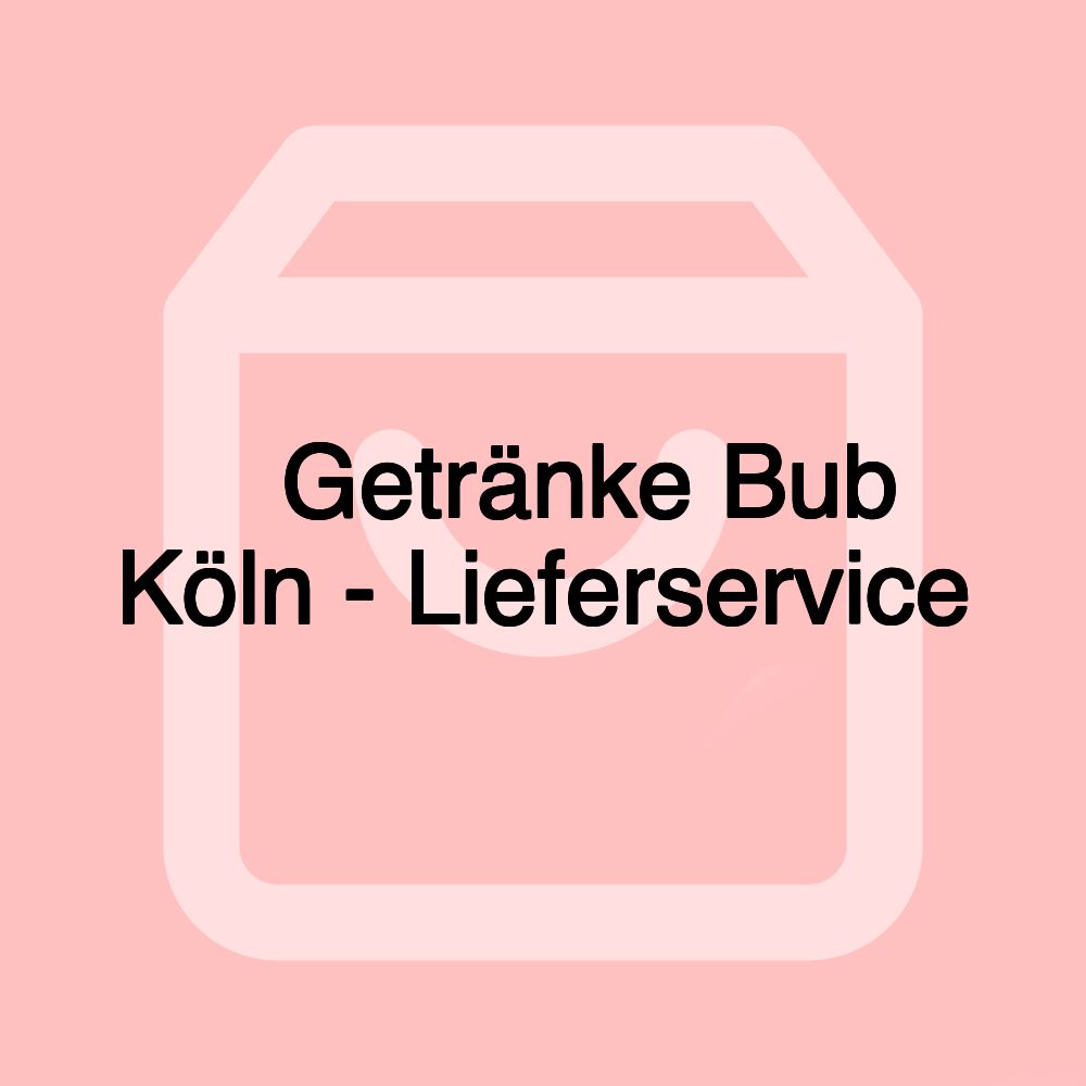 🍺 Getränke Bub Köln - Lieferservice