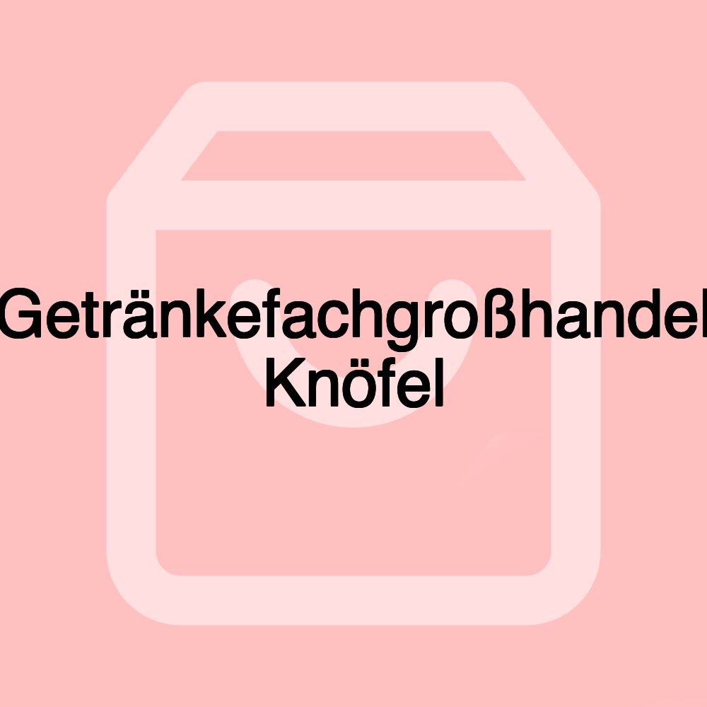 Getränkefachgroßhandel Knöfel