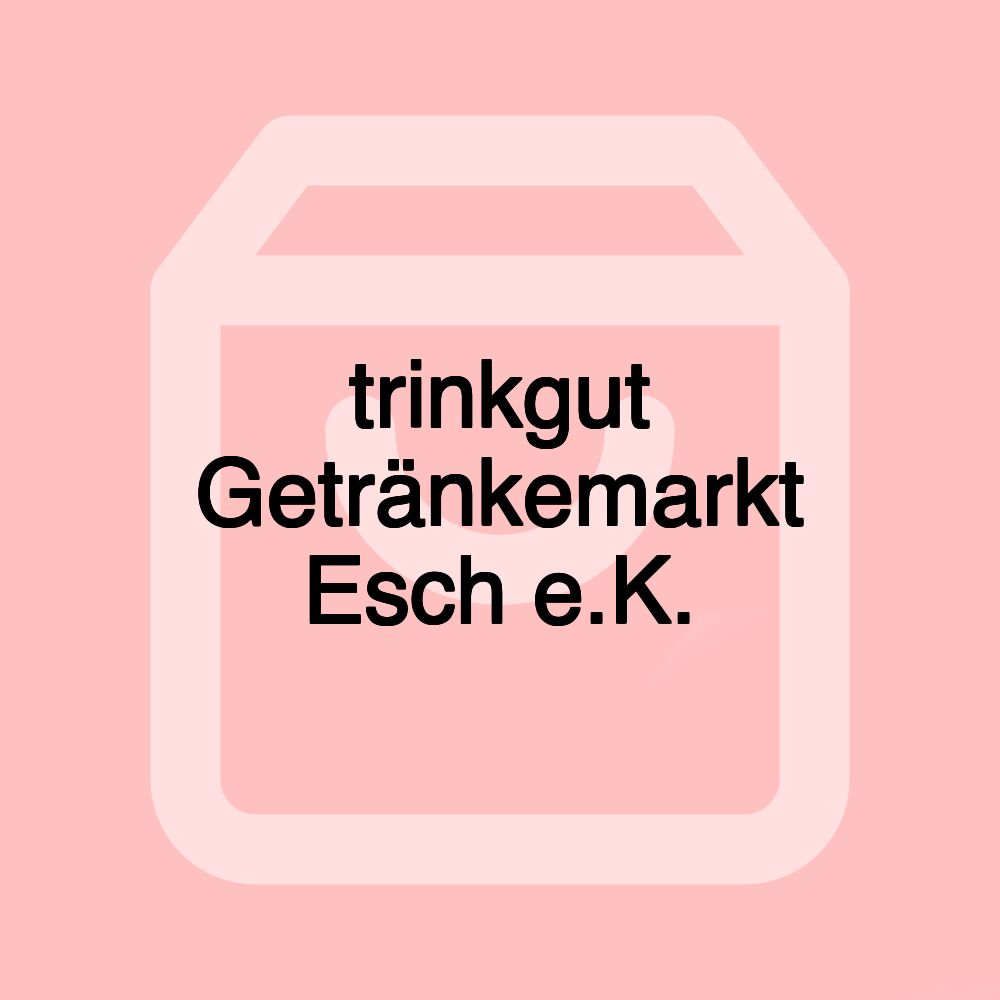 trinkgut Getränkemarkt Esch e.K. trinkgut Getränkemarkt Esch e.K.