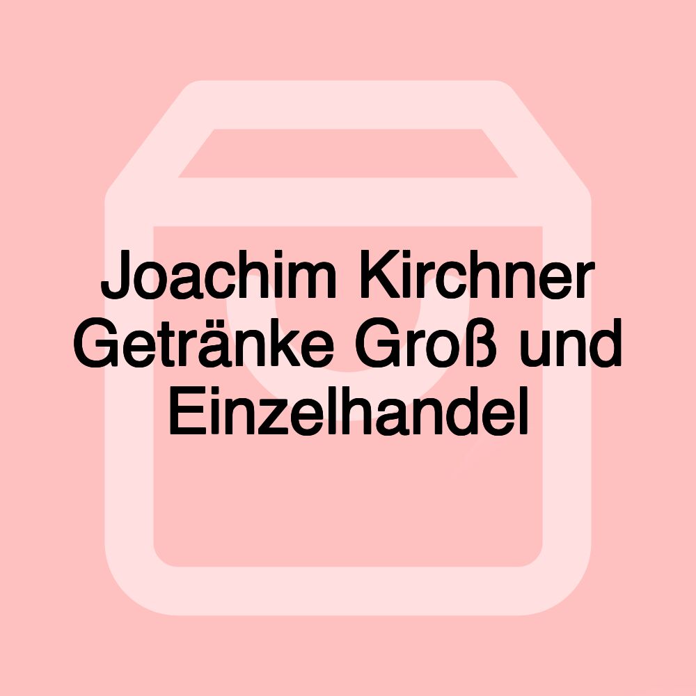 Joachim Kirchner Getränke Groß und Einzelhandel Joachim Kirchner Getränke Groß und Einzelhandel
