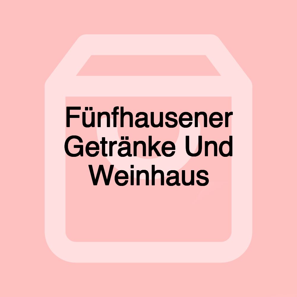 Fünfhausener Getränke Und Weinhaus