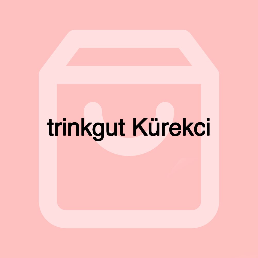 trinkgut Kürekci trinkgut Kürekci