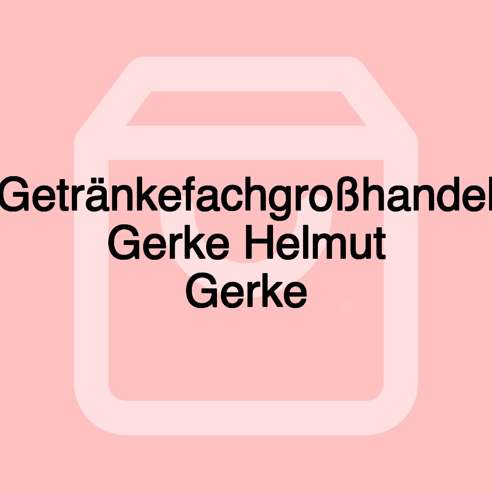 Getränkefachgroßhandel Gerke Helmut Gerke
