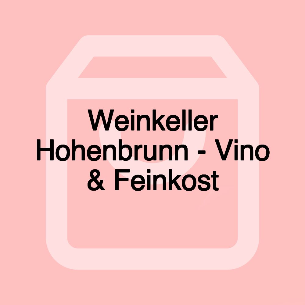 Weinkeller Hohenbrunn - Vino & Feinkost Weinkeller Hohenbrunn - Vino & Feinkost