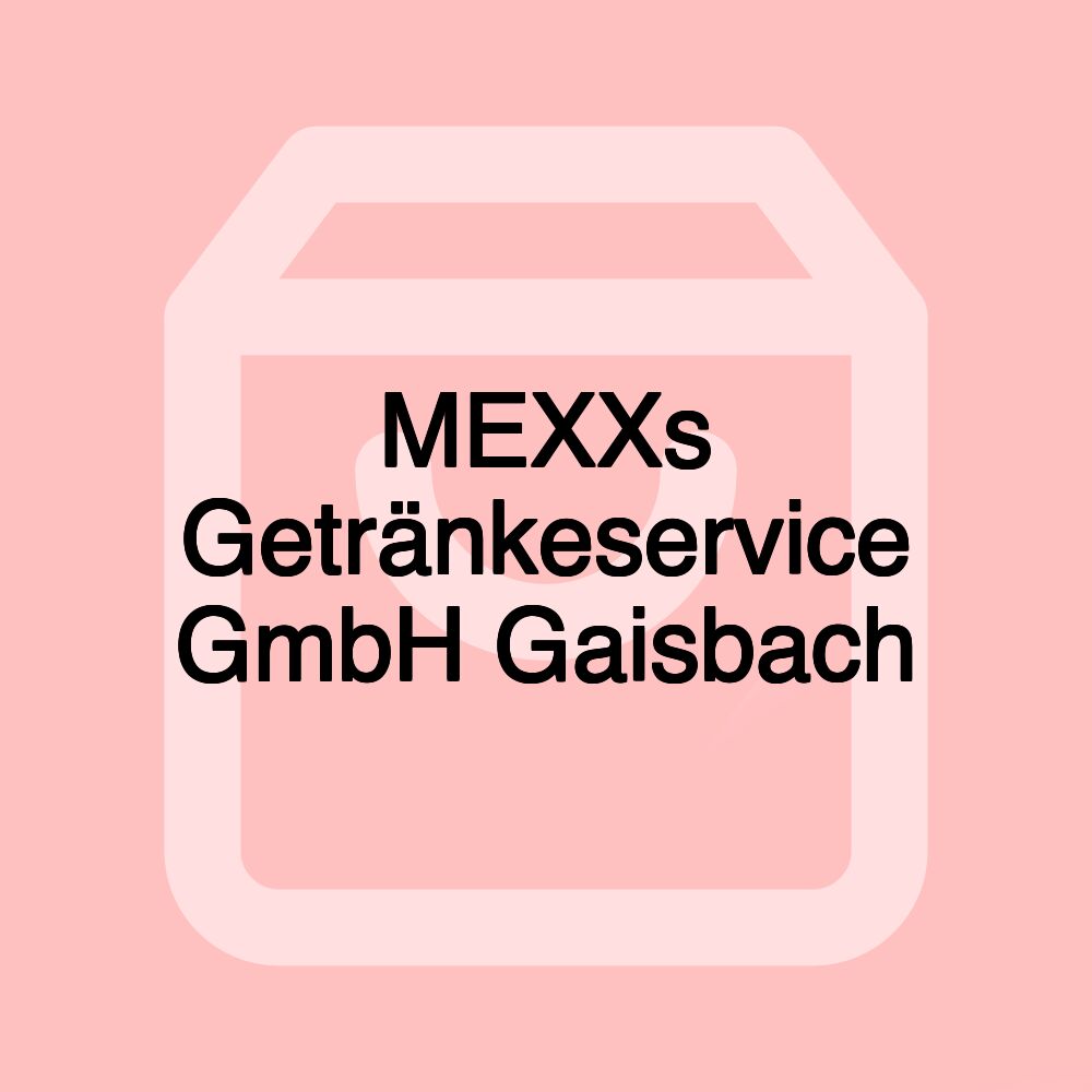 MEXXs Getränkeservice GmbH Gaisbach