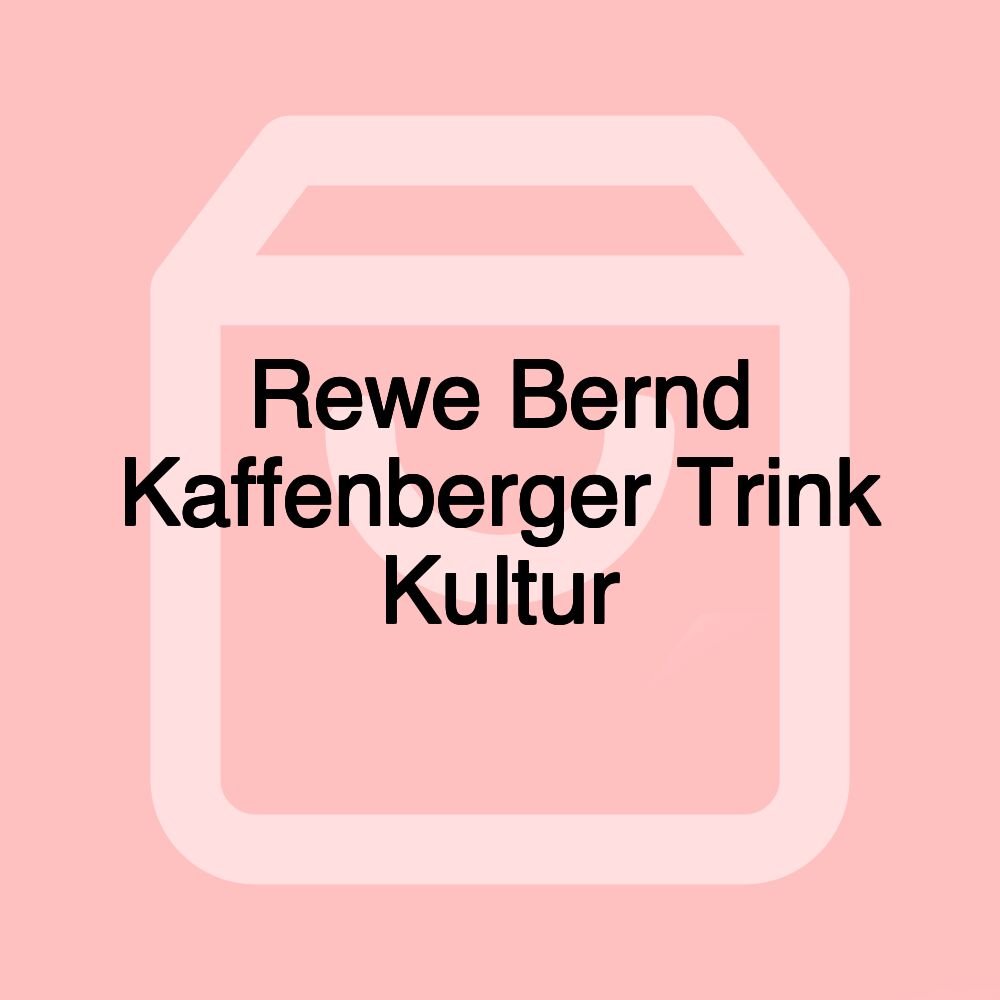 Rewe Bernd Kaffenberger Trink Kultur