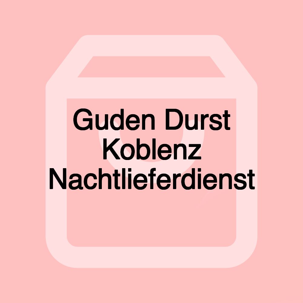 Guden Durst Koblenz Nachtlieferdienst Guden Durst Koblenz Nachtlieferdienst