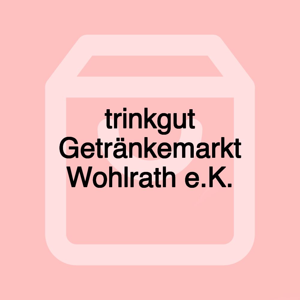 trinkgut Getränkemarkt Wohlrath e.K. trinkgut Getränkemarkt Wohlrath e.K.