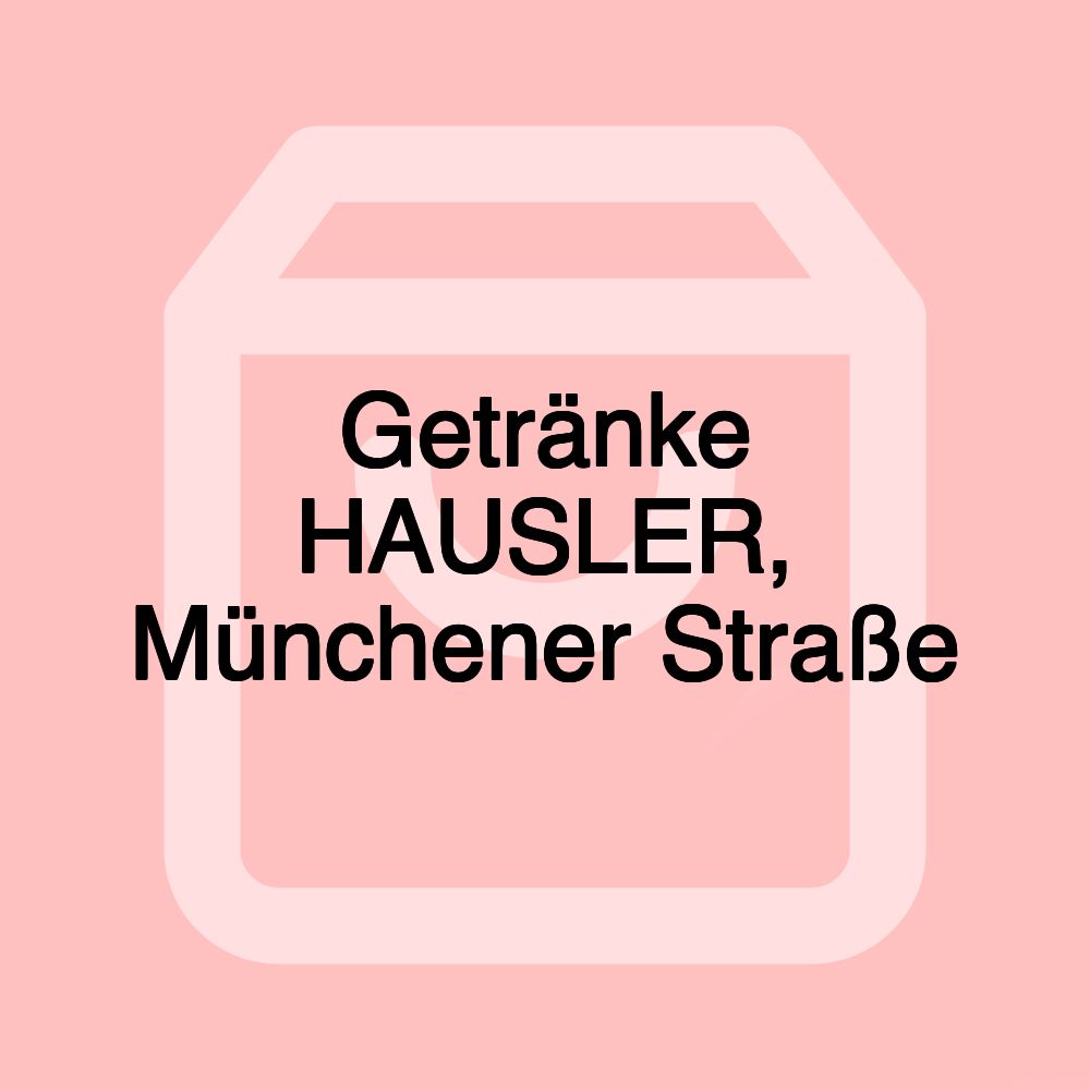 Getränke HAUSLER, Münchener Straße
