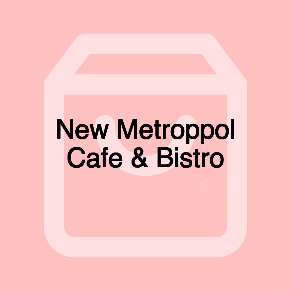 New Metroppol Cafe & Bistro New Metroppol Cafe & Bistro