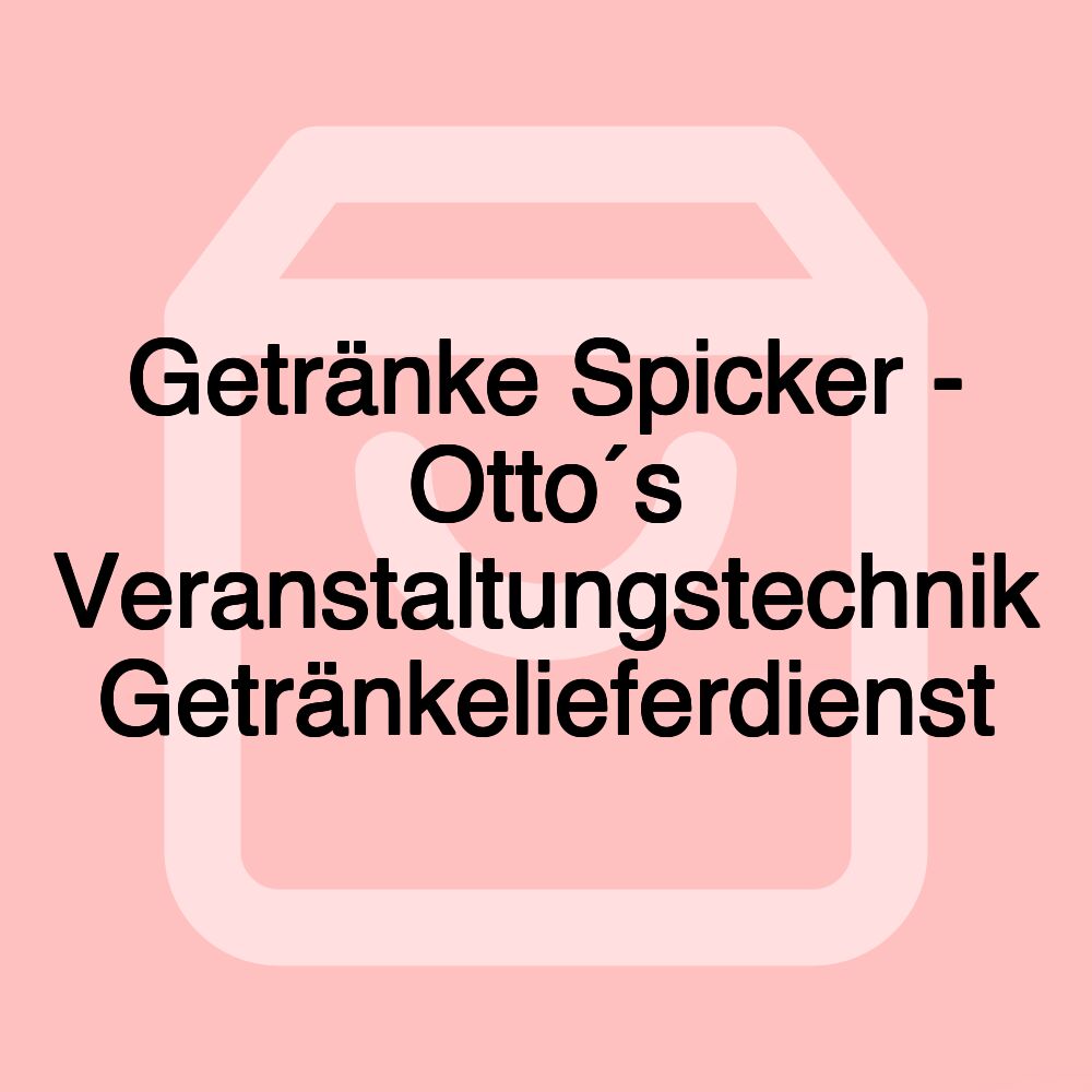 Getränke Spicker - Otto´s Veranstaltungstechnik Getränkelieferdienst Getränke Spicker - Otto´s Veranstaltungstechnik Getränkelieferdienst