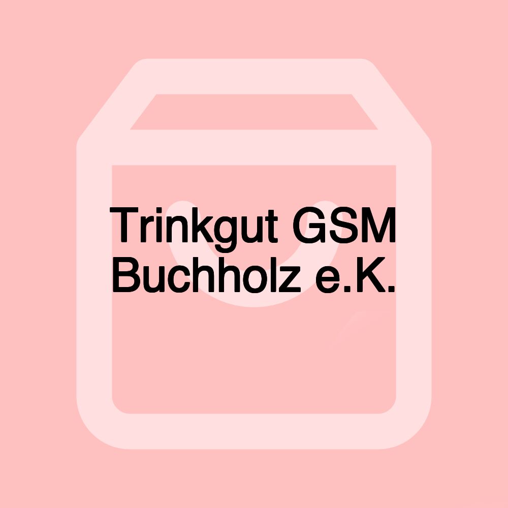 Trinkgut GSM Buchholz e.K.