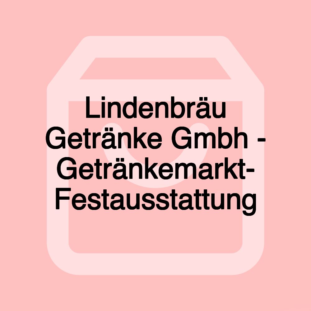 Lindenbräu Getränke Gmbh - Getränkemarkt- Festausstattung