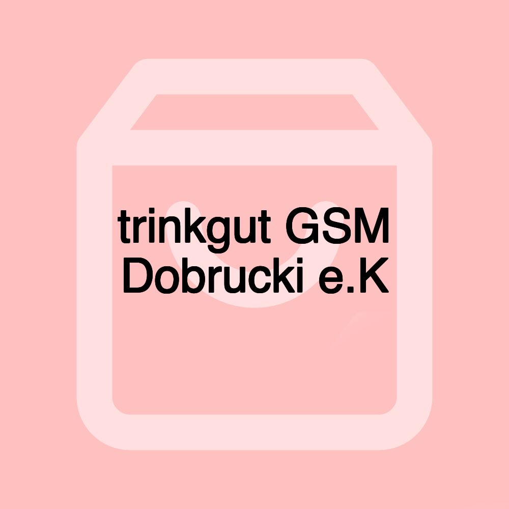 trinkgut GSM Dobrucki e.K