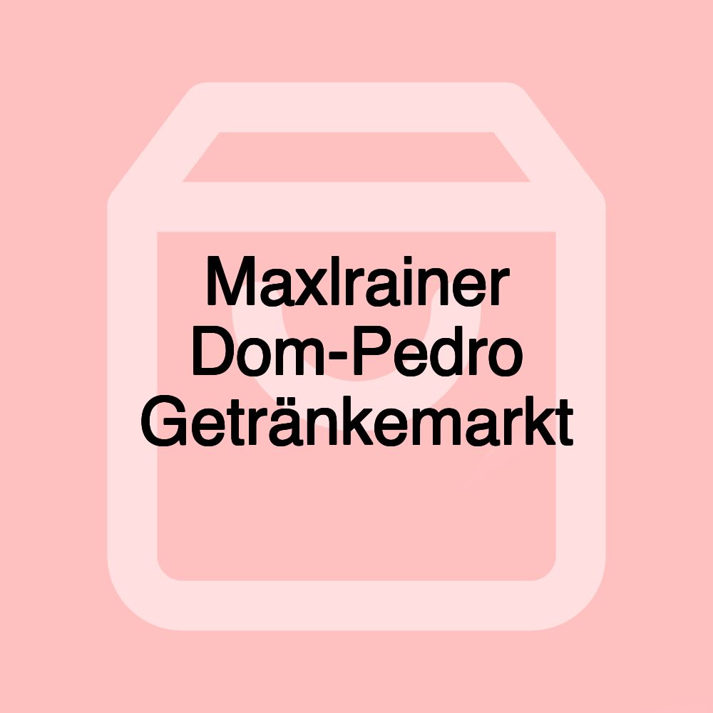 Maxlrainer Dom-Pedro Getränkemarkt Maxlrainer Dom-Pedro Getränkemarkt