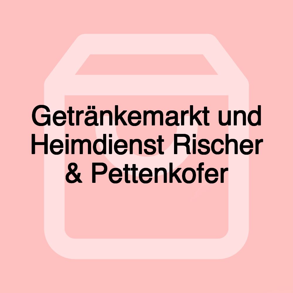 Getränkemarkt und Heimdienst Rischer & Pettenkofer Getränkemarkt und Heimdienst Rischer & Pettenkofer