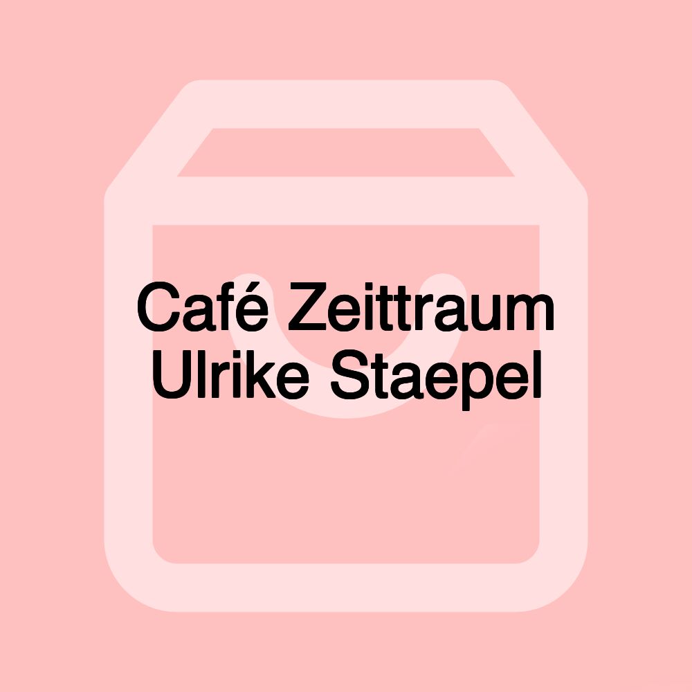 Café Zeittraum Ulrike Staepel Café Zeittraum Ulrike Staepel
