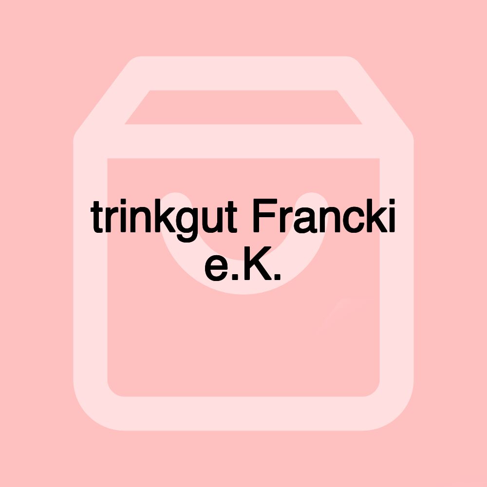 trinkgut Francki e.K. trinkgut Francki e.K.