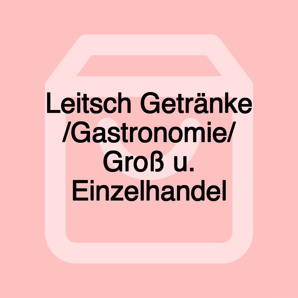 Leitsch Getränke /Gastronomie/ Groß u. Einzelhandel Leitsch Getränke /Gastronomie/ Groß u. Einzelhandel