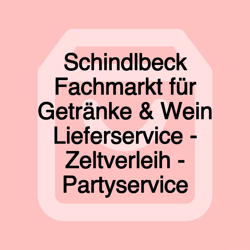 Schindlbeck Fachmarkt für Getränke & Wein Lieferservice - Zeltverleih - Partyservice