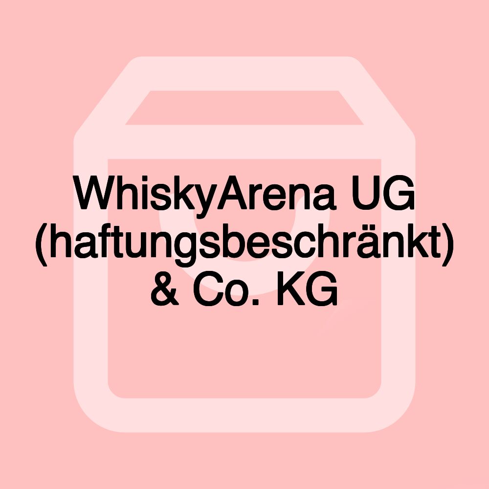 WhiskyArena UG (haftungsbeschränkt) & Co. KG