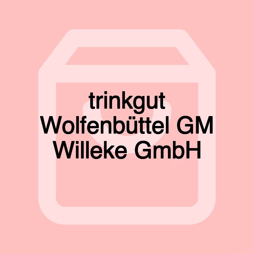 trinkgut Wolfenbüttel GM Willeke GmbH trinkgut Wolfenbüttel GM Willeke GmbH