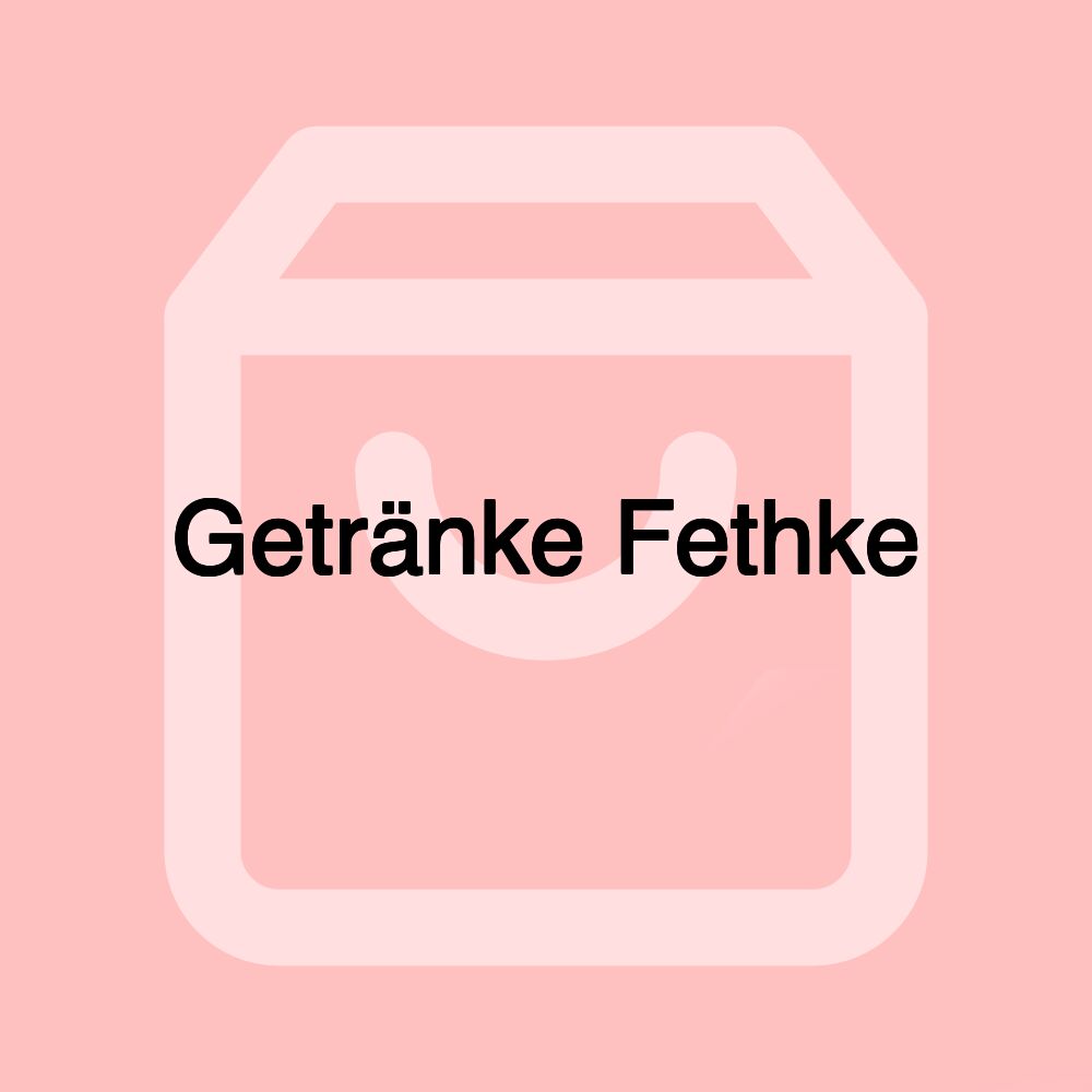 Getränke Fethke Getränke Fethke