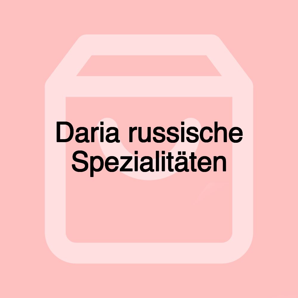 Daria russische Spezialitäten Daria russische Spezialitäten