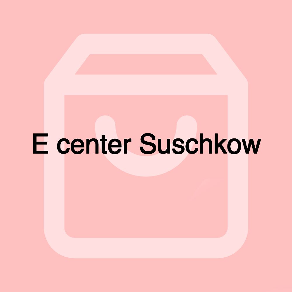 E center Suschkow