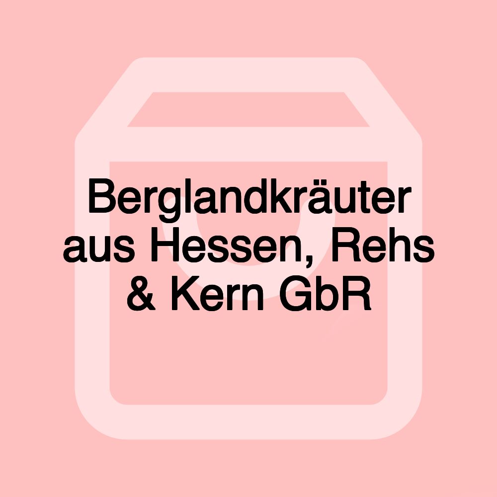 Berglandkräuter aus Hessen, Rehs & Kern GbR Berglandkräuter aus Hessen, Rehs & Kern GbR