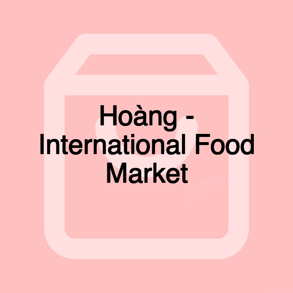 Hoàng - International Food Market