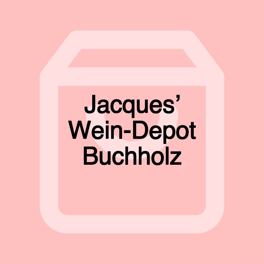 Jacques’ Wein-Depot Buchholz Jacques’ Wein-Depot Buchholz