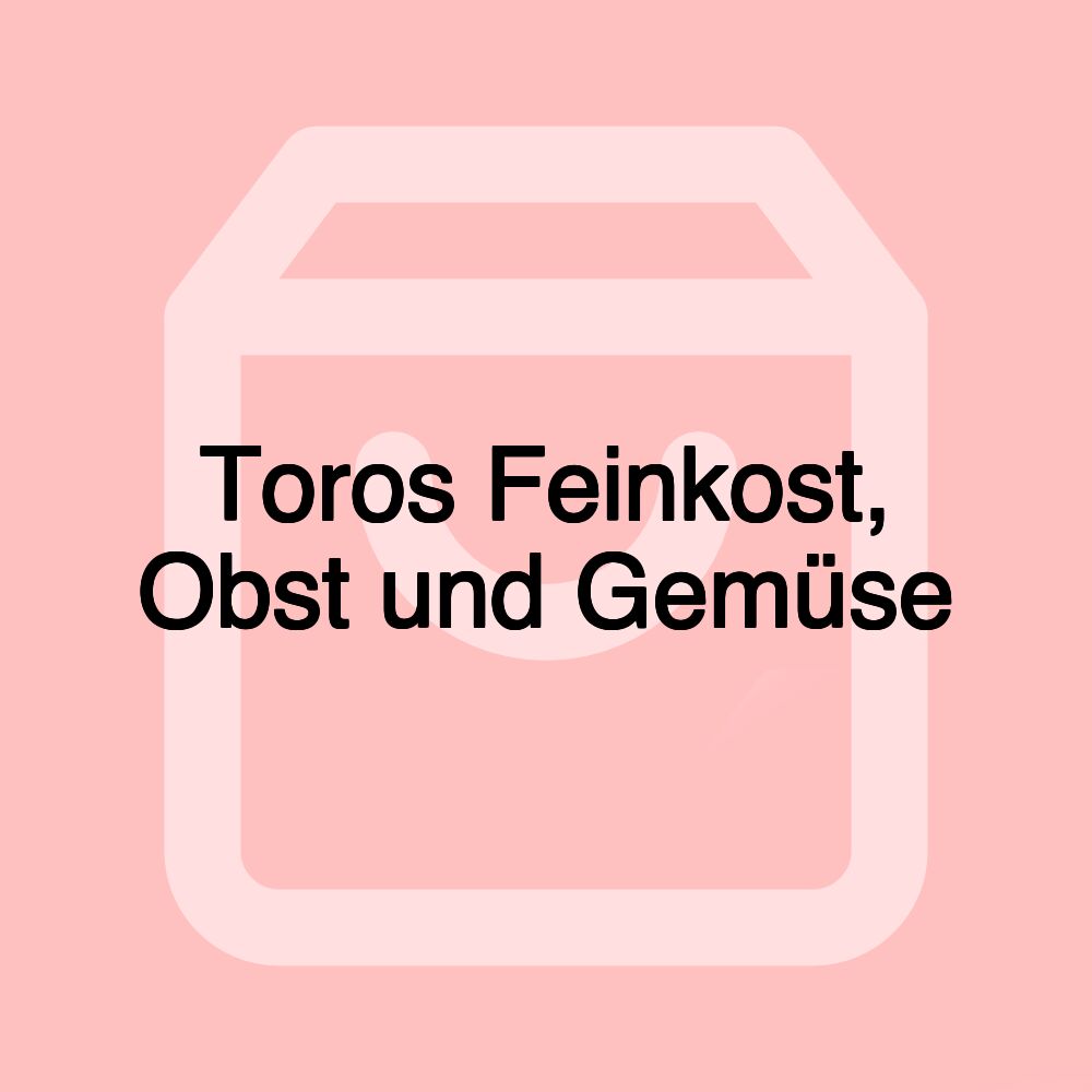 Toros Feinkost, Obst und Gemüse Toros Feinkost, Obst und Gemüse