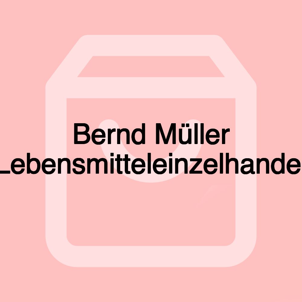 Bernd Müller Lebensmitteleinzelhandel