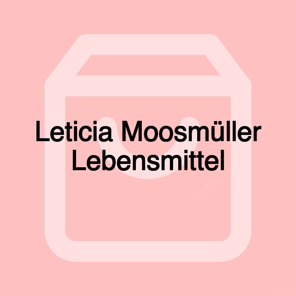 Leticia Moosmüller Lebensmittel Leticia Moosmüller Lebensmittel