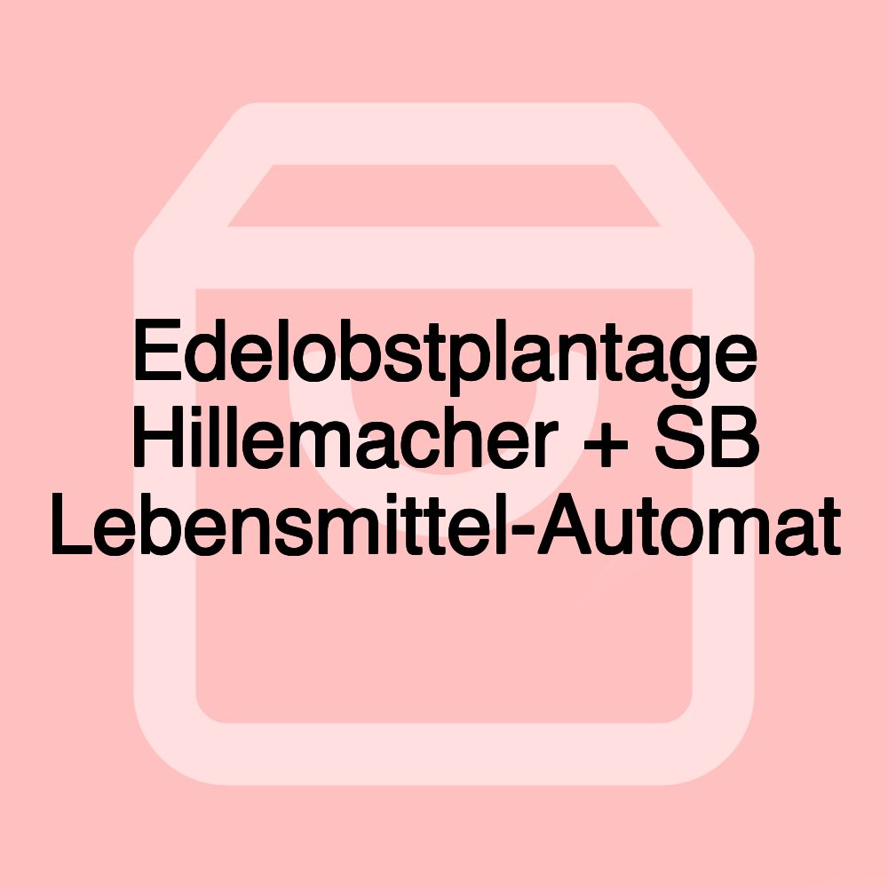 Edelobstplantage Hillemacher + SB Lebensmittel-Automat Edelobstplantage Hillemacher + SB Lebensmittel-Automat