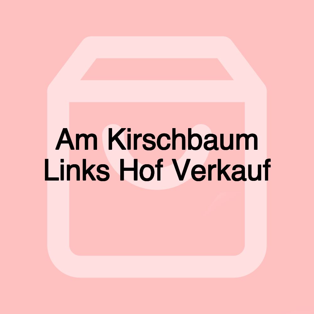 Am Kirschbaum Links Hof Verkauf