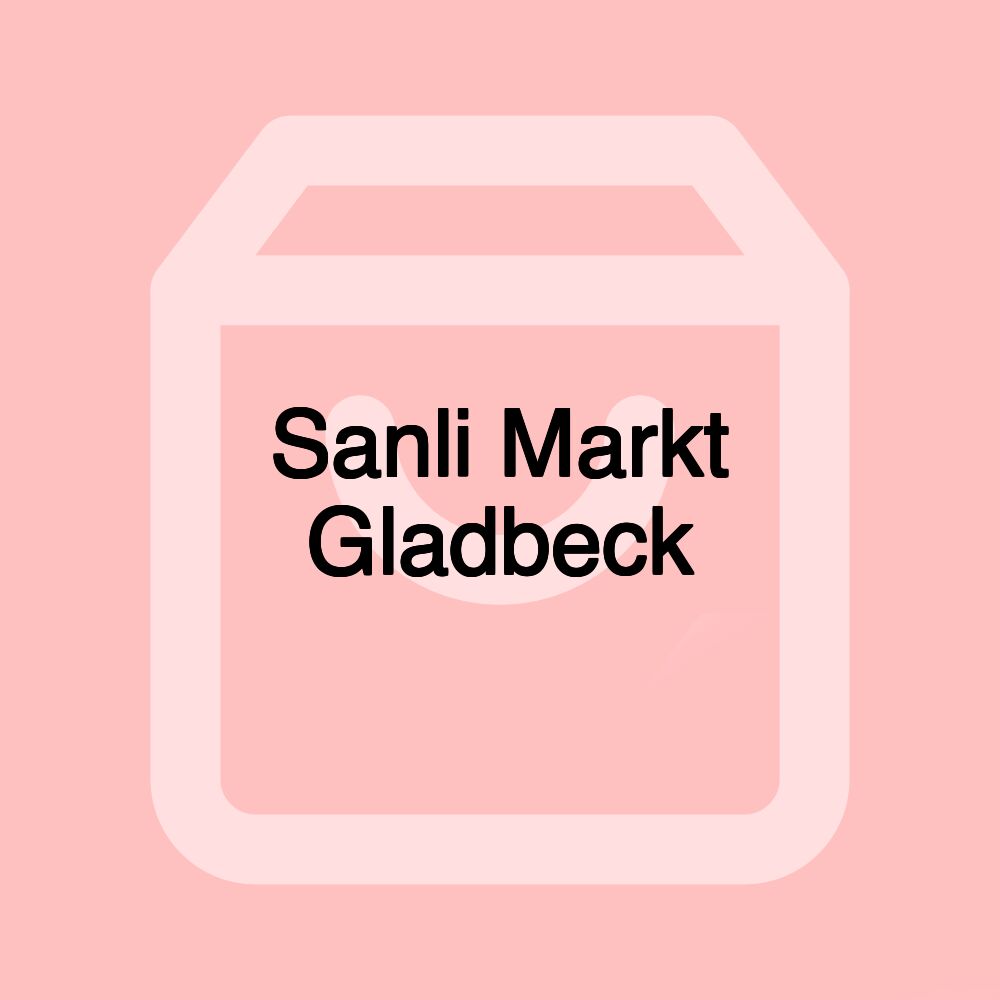 Sanli Markt Gladbeck Sanli Markt Gladbeck