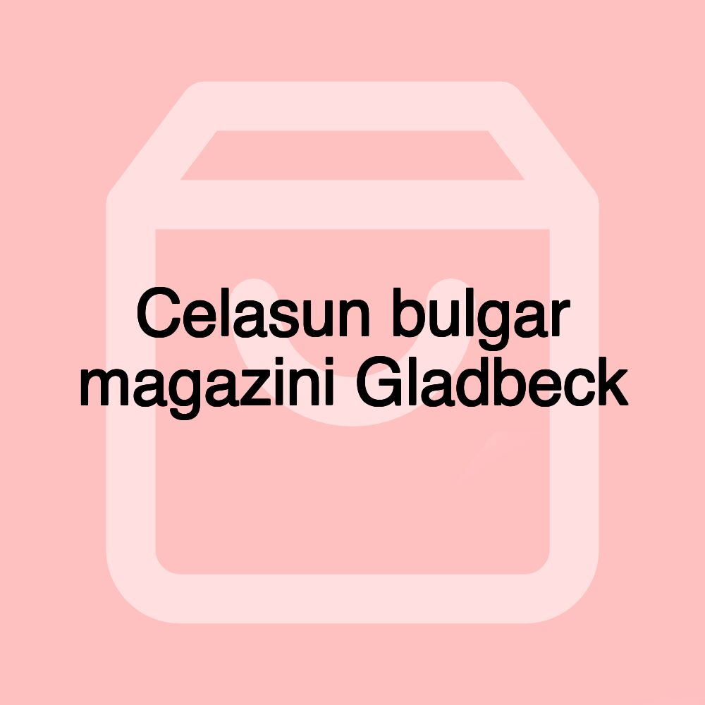 Celasun bulgar magazini Gladbeck