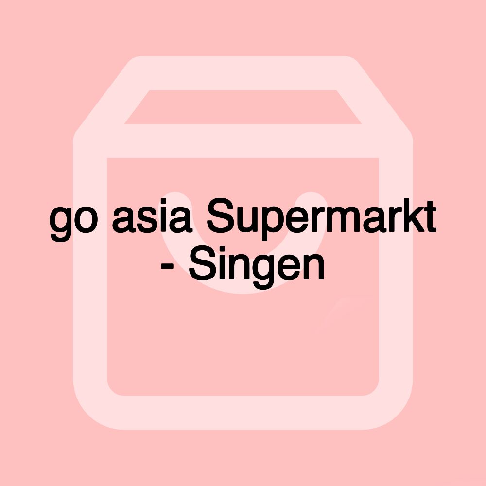 go asia Supermarkt - Singen go asia Supermarkt - Singen