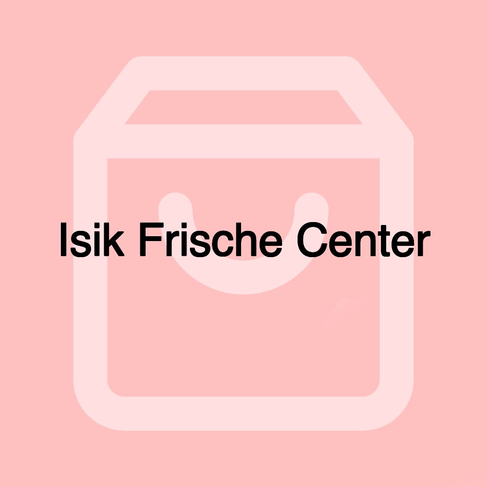 Isik Frische Center