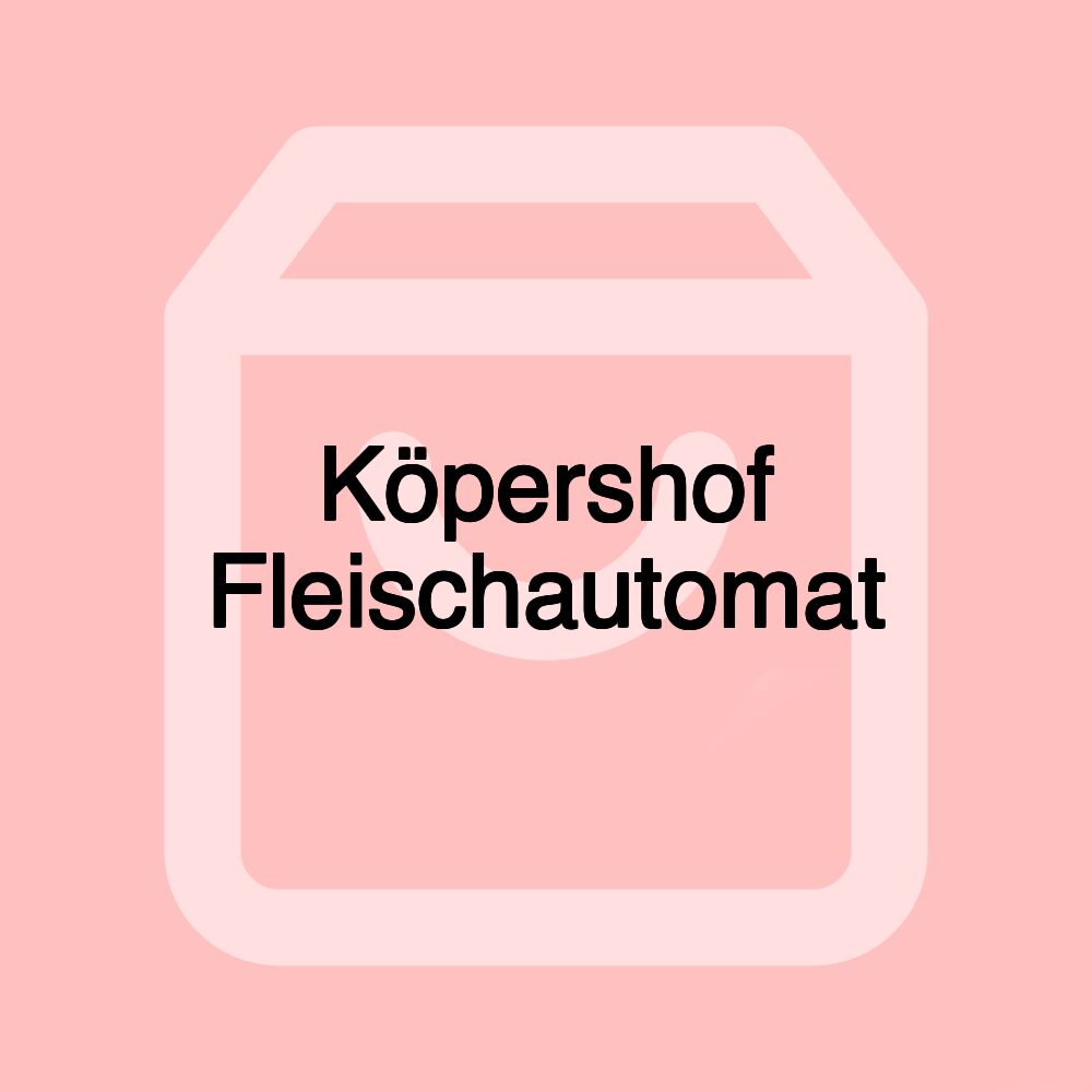 Köpershof Fleischautomat Köpershof Fleischautomat