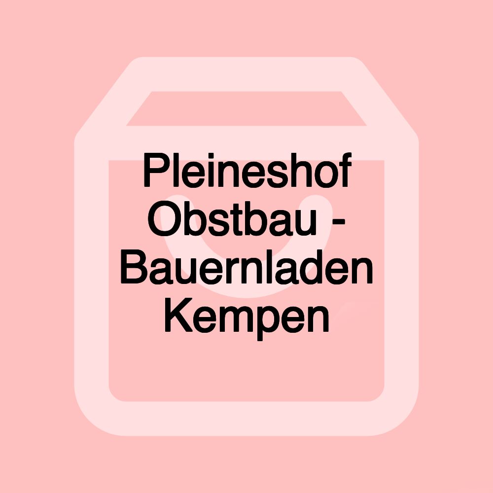 Pleineshof Obstbau - Bauernladen Kempen Pleineshof Obstbau - Bauernladen Kempen