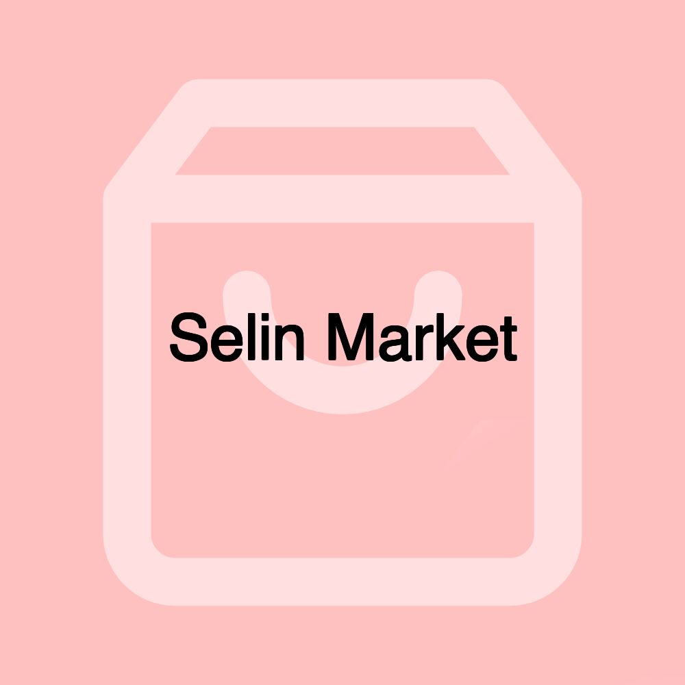 Selin Market Selin Market